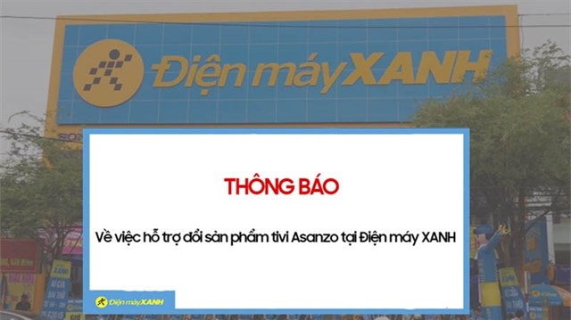 Điện máy Xanh thông báo về việc hỗ trợ đổi sản phẩm tivi Asanzo