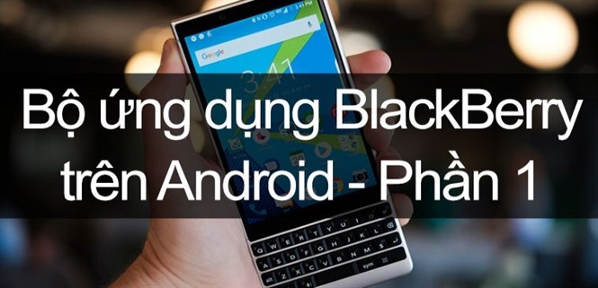 Tìm hiểu các ứng dụng riêng trên điện thoại BlackBerry - Phần 1