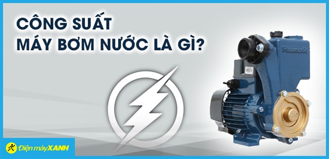 Công suất máy bơm nước là gì? Nên mua công suất bao nhiêu là phù hợp?