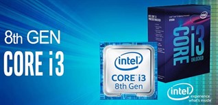 Dòng chip Intel Core i3 thế hệ thứ 8 có gì đặc biệt?