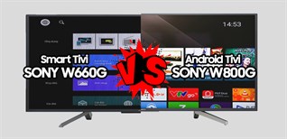 Smart Tivi Sony W660G và Android Tivi Sony W800G có gì khác nhau?