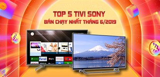 Top 5 tivi Sony bán chạy nhất Điện máy XANH tháng 6/2019
