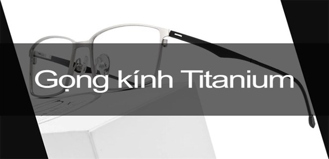 Tìm hiểu chất liệu gọng kính Titan trên mắt kính