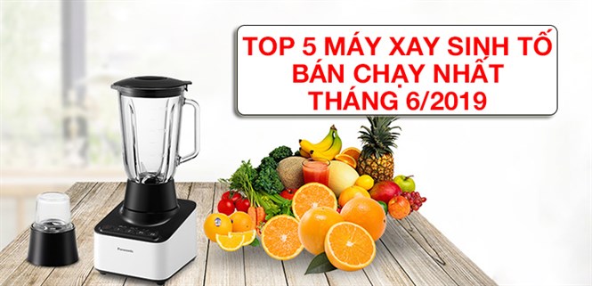 Top 5 máy xay sinh tố bán chạy nhất Điện máy XANH 06/2019