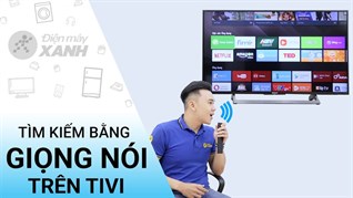 Tìm kiếm giọng nói bằng tiếng Việt trên Smart tivi Samsung, LG, Sony