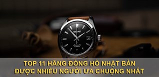 Top 11 hãng đồng hồ Nhật Bản được nhiều người ưa chuộng nhất hiện nay