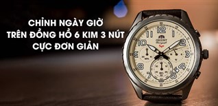 Cách chỉnh ngày giờ trên đồng hồ 6 kim 3 nút cực đơn giản, nhanh chóng