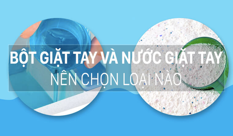 Nước giặt tay và bột giặt tay, loại nào giặt sạch và hiệu quả hơn