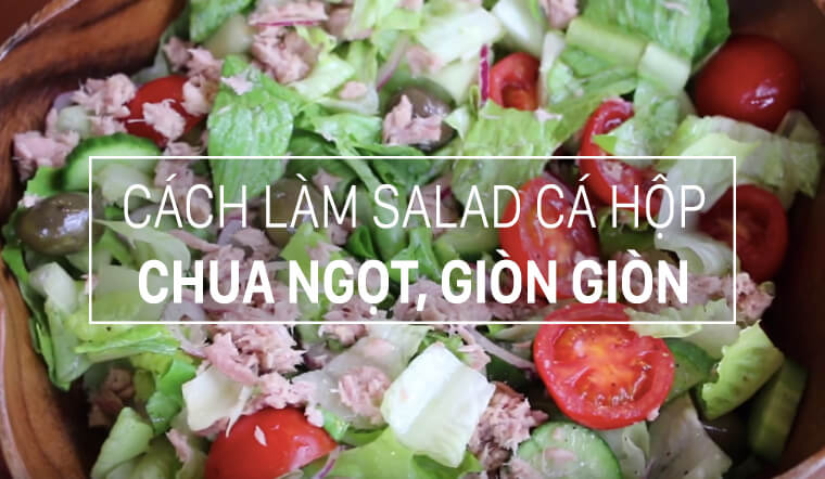 Cách làm món salad cá hộp chua ngọt, rau giòn ngon