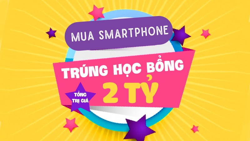 Mua smartphone trúng học bổng 2 tỷ Mua smartphone trúng học bổng 2 tỷ