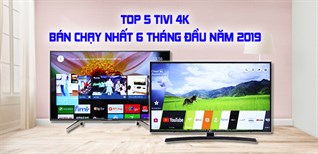 Top 5 tivi 4K bán chạy nhất Kinh Nghiệm Hay 6 tháng đầu năm 2019