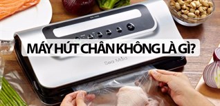 Máy hút chân không là gì? Hút được những loại thực phẩm nào?
