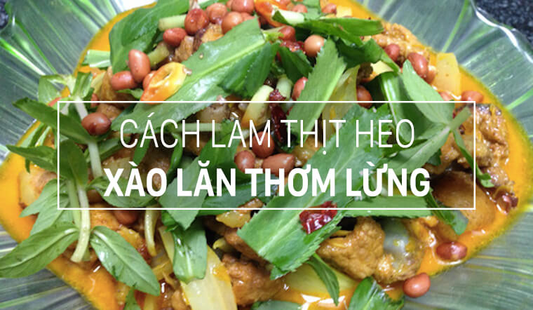 Cách làm thịt heo xào lăn thơm lừng, thịt mềm ai ăn cũng khen