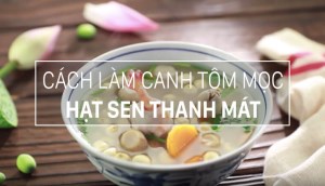 Cách nấu canh tôm mọc hạt sen, thanh lọc cơ thể giúp ngủ ngon