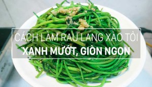 Tuyệt chiêu làm món rau lang xào tỏi xanh mướt, giòn ngon