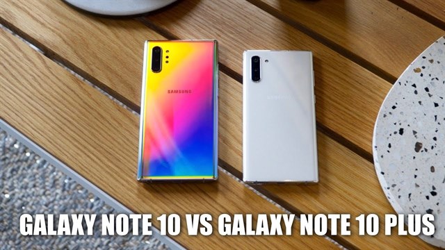 Galaxy Note 10 và Galaxy Note 10+ khác nhau như thế nào?