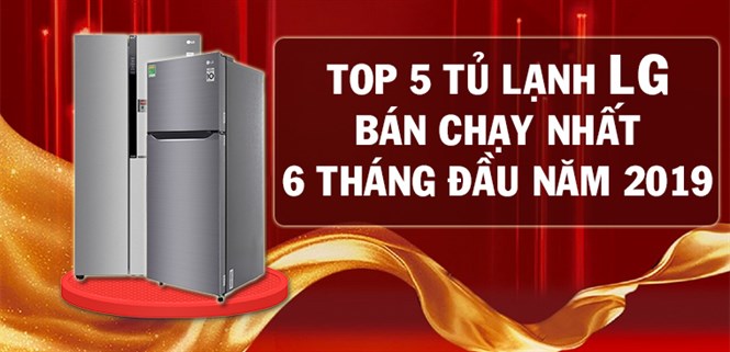 TOP 5 tủ lạnh LG bán chạy nhất 6 tháng đầu năm 2019