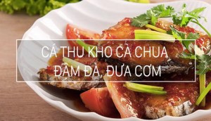 Cá thu kho cà chua đậm đà đưa cơm, ăn liền mấy chén