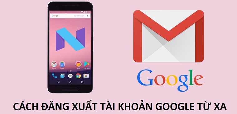 Cách đăng xuất tài khoản Google cùng lúc trên các thiết bị khác