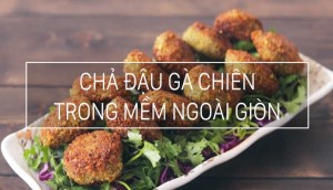 Cách làm chả đậu gà chiên, trong mềm ngoài giòn rụm