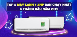 Top 5 máy lạnh 1.5HP bán chạy nhất Kinh Nghiệm Hay 6 tháng đầu năm 2019