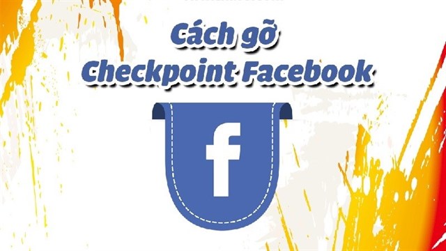 Checkpoint Facebook là gì? Cách gỡ mở khóa Facebook bị