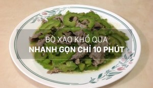 Ngon cơm, bổ dưỡng với món bò xào khổ qua thịt mềm trong 10 phút