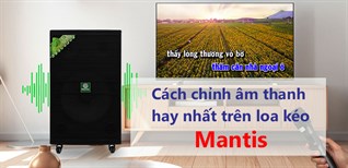Hướng dẫn cách chỉnh loa kéo Mantis sao cho hay nhất