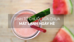 Cách làm sinh tố dưa hấu sữa chua, thanh mát lại còn đẹp da