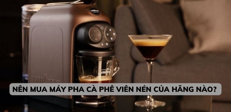 Top 10 hãng máy pha cà phê viên nén tốt bạn nên mua