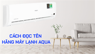 Cách đọc tên hãng máy lạnh AQUA