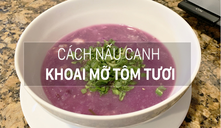 Cách nấu canh khoai mỡ tôm tươi, xơi cả tô cũng chưa no