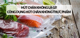 Hút chân không là gì? 5 công dụng của việc hút chân không thực phẩm