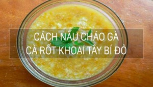 Bé ăn nhanh chóng lớn với món cháo gà cà rốt khoai tây bí đỏ