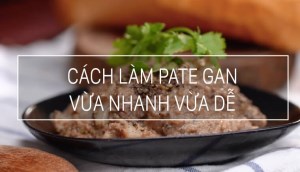 Cách làm Pate gan heo thơm ngon đơn giản, không ngấy tại nhà