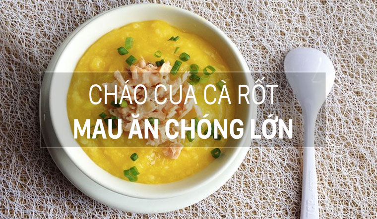 Cách nấu cháo cua biển cà rốt cho bé ăn dặm, giúp bé tăng cân vù vù