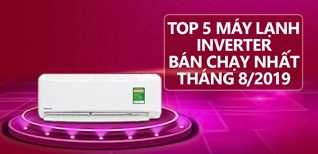 Top 5 máy lạnh Inverter bán chạy nhất Kinh Nghiệm Hay tháng 08/2019