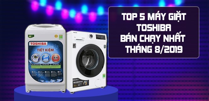 TOP 5 máy giặt Toshiba bán chạy nhất Điện máy XANH tháng 08/2019