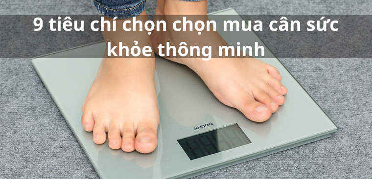 9 tiêu chí để chọn mua cân sức khỏe thông minh