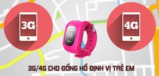Các gói cước 3G/4G của các nhà mạng phù hợp cho đồng hồ định vị trẻ em