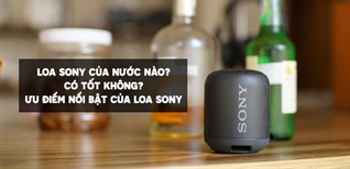 Loa Sony của nước nào? Có tốt không? Những ưu điểm nổi bật của loa Sony