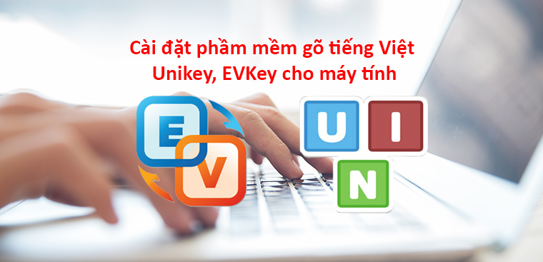 Cách tải, cài đặt phầm mềm gõ tiếng Việt Unikey, EVKey cho máy tính