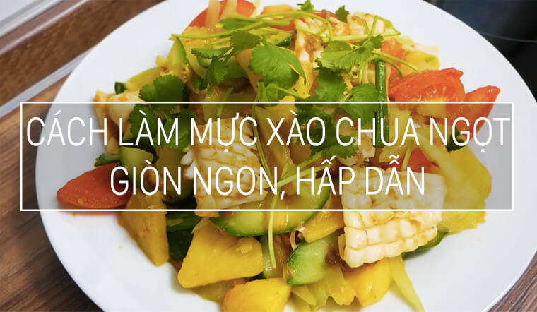 Cách làm mực xào chua ngọt hấp dẫn, nhìn là thèm ăn là mê