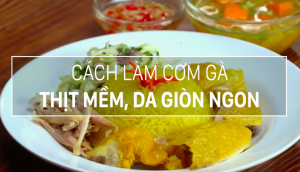 Cách làm cơm gà tại nhà, hạt cơm dẻo thơm còn thịt gà thì mềm ngọt, da vàng ươm