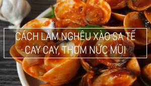 Cách làm nghêu xào sa tế thơm nồng, cay cay làm mồi nhấm hay ăn cơm đều ngon