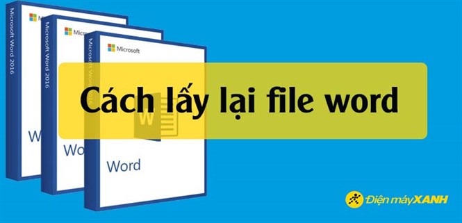 Cách lấy lại file word chưa lưu, bị lưu đè, bị xóa đơn giản nhất