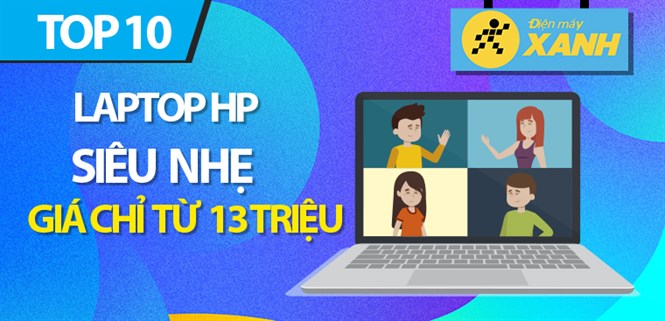 Top 10 Laptop HP siêu nhẹ 1,23 kg - 1,43 kg, thiết kế ấn tượng, giá chỉ từ 13 triệu tại Điện máy XANH