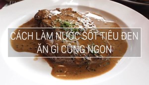 Cách làm sốt tiêu đen ăn bò bít tết hay cua đều ngon