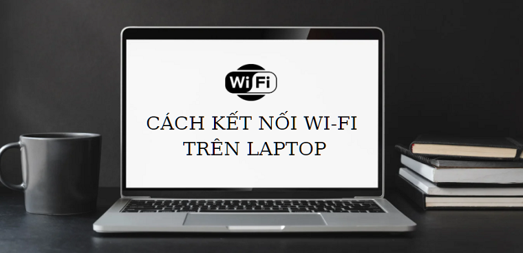 Cách bật, tắt Wi-Fi trên laptop Windows 7, 10 chi tiết nhất