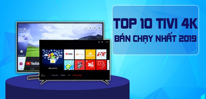 Top 10 tivi 4K bán chạy nhất Điện máy XANH năm 2019